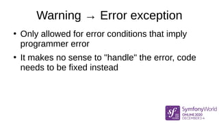 Warning → Error exception
<?php
var_dump(strlen([]));
// Warning: strlen() expects parameter 1 to be string,
// array give...