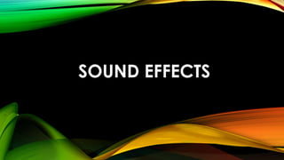SOUND EFFECTS
 