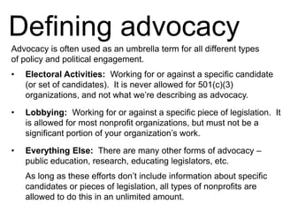 Defining advocacy
Advocacy is often used as an umbrella term for all different types
of policy and political engagement.
•...