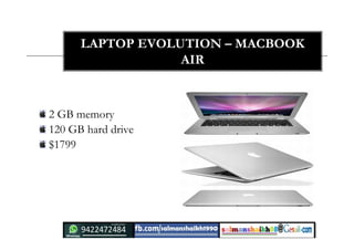 29
LAPTOP EVOLUTION – MACBOOK
AIR
2 GB memory
120 GB hard drive
$1799
 
