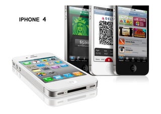 IPHONE 4
 