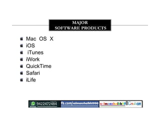 Mac OS X
iOS
iTunes
iWork
QuickTime
Safari
iLife
MAJOR
SOFTWARE PRODUCTS
 