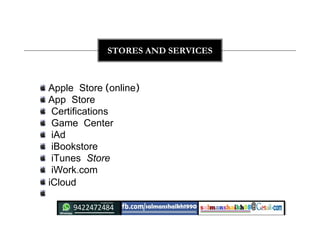 Apple Store (online)
App Store
Certifications
Game Center
iAd
iBookstore
iTunes Store
iWork.com
iCloud
STORES AND SERVICES
 