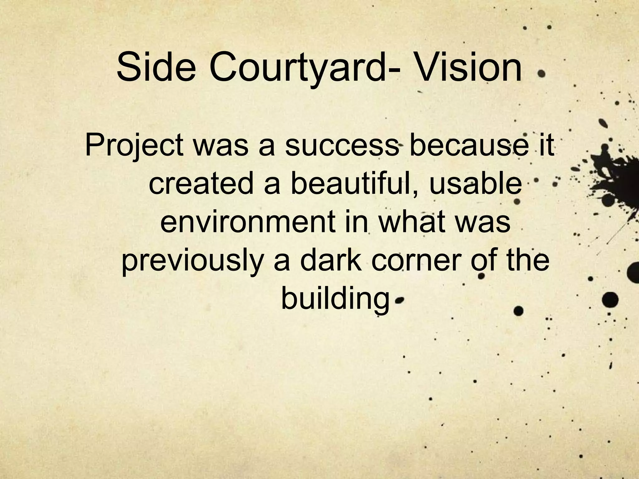 Side Courtyard- VisionProject was a success because it created a beautiful, usable environment in what was previously a dark corner of the building