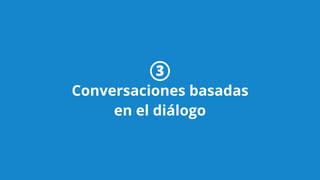 3
Conversaciones basadas
en el diálogo
 