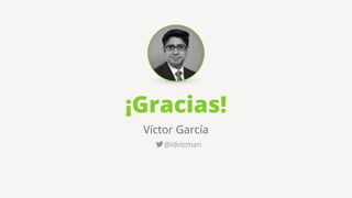¡Gracias!
Víctor García
@idvicman
 
