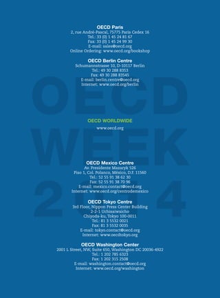 OECD Paris
2, rue André-Pascal, 75775 Paris Cedex 16
Tel.: 33 (0) 1 45 24 81 67
Fax: 33 (0) 1 45 24 99 30
E-mail: sales@oecd.org
Online Ordering: www.oecd.org/bookshop
OECD Berlin Centre
Schumannstrasse 10, D-10117 Berlin
Tel.: 49 30 288 8353
Fax: 49 30 288 83545
E-mail: berlin.centre@oecd.org
Internet: www.oecd.org/berlin
OECD Mexico Centre
Av. Presidente Mazaryk 526
Piso 1, Col. Polanco, México, D.F. 11560
Tel.: 52 55 91 38 62 30
Fax: 52 55 91 38 70 96
E-mail: mexico.contact@oecd.org
Internet: www.oecd.org/centrodemexico
OECD Tokyo Centre
3rd Floor, Nippon Press Center Building
2-2-1 Uchisaiwaicho
Chiyoda-ku, Tokyo 100-0011
Tel.: 81 3 5532 0021
Fax: 81 3 5532 0035
E-mail: tokyo.contact@oecd.org
Internet: www.oecdtokyo.org
OECD Washington Center
2001 L Street, NW, Suite 650, Washington DC 20036-4922
Tel.: 1 202 785 6323
Fax: 1 202 315 2508
E-mail: washington.contact@oecd.org
Internet: www.oecd.org/washington
OECD WORLDWIDE
www.oecd.org
 