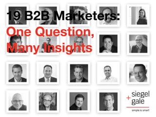 1
19 B2B Marketers:
One Question,
Many Insights
 