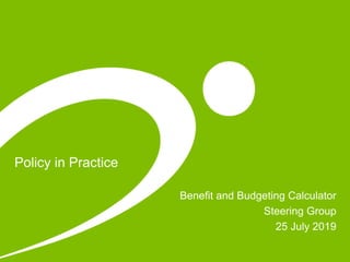 Policy in Practice
Benefit and Budgeting Calculator
Steering Group
25 July 2019
 