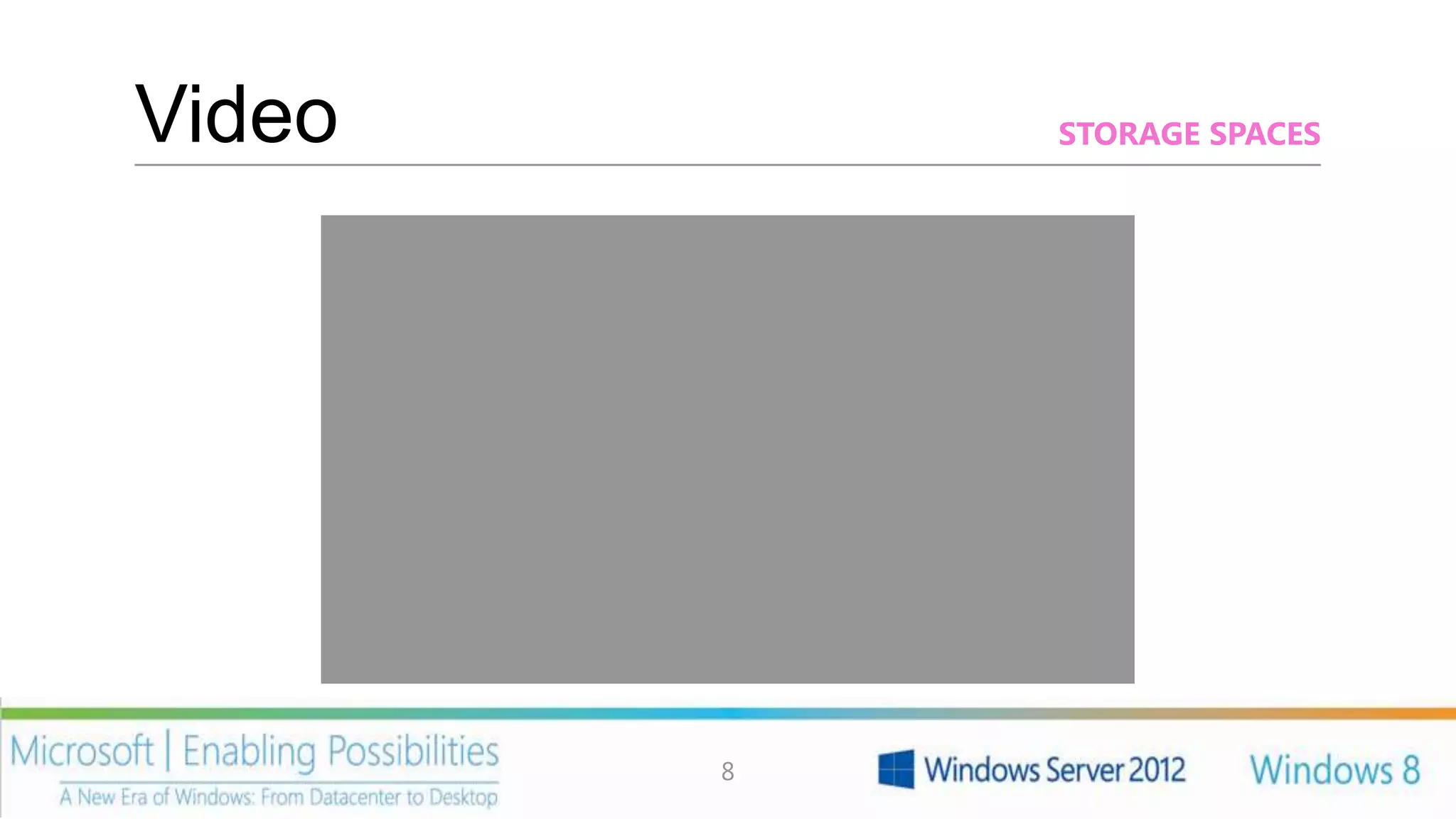 Video       STORAGE SPACES




        8
 