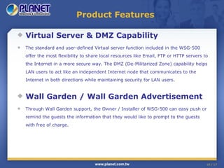 Product Features <ul><li>Virtual Server & DMZ Capability </li></ul><ul><li>The standard and user-defined Virtual server fu...