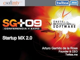 Arturo Garrido de la Rosa Founder & CEO Twitea.me Startup MX 2.0 