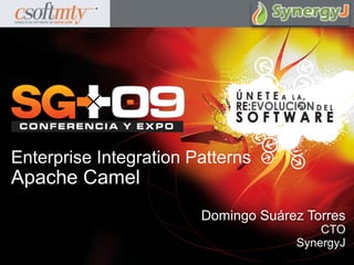 Enterprise Integration Patterns
Apache Camel
                        Domingo Suárez Torres
                                         CTO
                                     SynergyJ
 