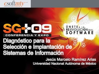Jesús Marcelo Ramírez Arias Universidad Nacional Autónoma de México Diagnóstico para laSelección e Implantación de Sistemas de Información 