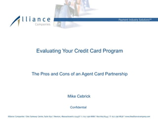 Evaluating Your Credit Card Program The Pros and Cons of an Agent Card Partnership Mike Cebrick Confidential 