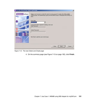 Chapter 7. Use Case 1: WBIMB using WBI Adapter for mySAP.com 191
Figure 7-12 The User Select and Create page
4. On the summary page (see Figure 7-13 on page 192), click Finish.
 