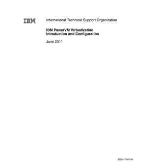 IBM PowerVM Virtualization
Introduction and Configuration
June 2011
International Technical Support Organization
SG24-7940-04
 