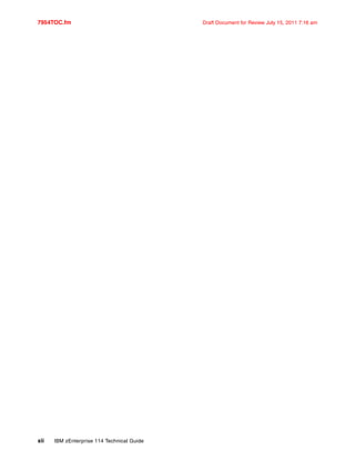 7954TOC.fm Draft Document for Review July 15, 2011 7:16 am
xii IBM zEnterprise 114 Technical Guide
 