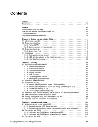 Contents

                 Notices . . . . . . . . . . . . . . . . . . . . . . . . . . . . . . . . . . . . . . . . . . . . . . . . . . . . . . . . . . . . . . . . . .v
                 Trademarks . . . . . . . . . . . . . . . . . . . . . . . . . . . . . . . . . . . . . . . . . . . . . . . . . . . . . . . . . . . . . . vi

                 Preface . . . . . . . . . . . . . . . . . . . . . . . . . . . . . . . . . . . . . . . . . . . . . . . . . . . . . . . . . . . . . . . . . vii
                 The team who wrote this book . . . . . . . . . . . . . . . . . . . . . . . . . . . . . . . . . . . . . . . . . . . . . . . . vii
                 Now you can become a published author, too! . . . . . . . . . . . . . . . . . . . . . . . . . . . . . . . . . . viii
                 Comments welcome. . . . . . . . . . . . . . . . . . . . . . . . . . . . . . . . . . . . . . . . . . . . . . . . . . . . . . . . ix
                 Stay connected to IBM Redbooks . . . . . . . . . . . . . . . . . . . . . . . . . . . . . . . . . . . . . . . . . . . . . ix

                 Chapter 1. Getting started with the XI50z . . . . . . . . . . . . . . . . . . . . . . . . . . . . . . . . . . . . . 1
                 1.1 zEnterprise ensemble . . . . . . . . . . . . . . . . . . . . . . . . . . . . . . . . . . . . . . . . . . . . . . . . . . . 2
                 1.2 Ensemble networking . . . . . . . . . . . . . . . . . . . . . . . . . . . . . . . . . . . . . . . . . . . . . . . . . . . 2
                    1.2.1 Types of LANs . . . . . . . . . . . . . . . . . . . . . . . . . . . . . . . . . . . . . . . . . . . . . . . . . . . . 2
                    1.2.2 Network security in the ensemble . . . . . . . . . . . . . . . . . . . . . . . . . . . . . . . . . . . . . . 4
                 1.3 Ensemble planning . . . . . . . . . . . . . . . . . . . . . . . . . . . . . . . . . . . . . . . . . . . . . . . . . . . . . 7
                    1.3.1 Network planning . . . . . . . . . . . . . . . . . . . . . . . . . . . . . . . . . . . . . . . . . . . . . . . . . . 8
                 1.4 Initial setup . . . . . . . . . . . . . . . . . . . . . . . . . . . . . . . . . . . . . . . . . . . . . . . . . . . . . . . . . . . 9
                    1.4.1 Setting up the virtual network . . . . . . . . . . . . . . . . . . . . . . . . . . . . . . . . . . . . . . . . . 9
                    1.4.2 z/OS definitions to set up the virtual network . . . . . . . . . . . . . . . . . . . . . . . . . . . . 19
                    1.4.3 Initial DataPower setup . . . . . . . . . . . . . . . . . . . . . . . . . . . . . . . . . . . . . . . . . . . . . 23

                 Chapter 2. Security . . . . . . . . . . . . . . . . . . . . . . . . . . . . . . . . . . . . . . . . . . . . . . . . . . . . . .          39
                 2.1 Security concepts for the XI50z . . . . . . . . . . . . . . . . . . . . . . . . . . . . . . . . . . . . . . . . . .                  40
                    2.1.1 Authentication services . . . . . . . . . . . . . . . . . . . . . . . . . . . . . . . . . . . . . . . . . . . . .               40
                    2.1.2 Authorization services . . . . . . . . . . . . . . . . . . . . . . . . . . . . . . . . . . . . . . . . . . . . . .              40
                    2.1.3 Confidentiality services . . . . . . . . . . . . . . . . . . . . . . . . . . . . . . . . . . . . . . . . . . . . .              41
                    2.1.4 Integrity services . . . . . . . . . . . . . . . . . . . . . . . . . . . . . . . . . . . . . . . . . . . . . . . . . .          42
                    2.1.5 Audit services . . . . . . . . . . . . . . . . . . . . . . . . . . . . . . . . . . . . . . . . . . . . . . . . . . . .          42
                    2.1.6 Key management service . . . . . . . . . . . . . . . . . . . . . . . . . . . . . . . . . . . . . . . . . . .                    45
                    2.1.7 Identity propagation services . . . . . . . . . . . . . . . . . . . . . . . . . . . . . . . . . . . . . . . .                   45
                 2.2 The XI50z AAA framework . . . . . . . . . . . . . . . . . . . . . . . . . . . . . . . . . . . . . . . . . . . . . .                  46
                 2.3 zEnterprise security. . . . . . . . . . . . . . . . . . . . . . . . . . . . . . . . . . . . . . . . . . . . . . . . . . . .          47
                    2.3.1 Network Security Services for the DataPower XI50z . . . . . . . . . . . . . . . . . . . . . .                                   47
                    2.3.2 Network Security Services server and Policy Agent setup on z/OS . . . . . . . . . . .                                           51
                    2.3.3 Security provided by VLAN . . . . . . . . . . . . . . . . . . . . . . . . . . . . . . . . . . . . . . . . . .                   59
                    2.3.4 Top-of-rack (TOR) Switch security . . . . . . . . . . . . . . . . . . . . . . . . . . . . . . . . . . . .                       60
                 2.4 The XI50z RBM settings: Enabling RACF users to use the management GUI. . . . . . .                                                   61
                 2.5 SAF authentication and authorization details . . . . . . . . . . . . . . . . . . . . . . . . . . . . . . . .                         70
                 2.6 Identity propagation using ICRX tokens for CICS WS . . . . . . . . . . . . . . . . . . . . . . . . .                                 83
                 2.7 Securing keys and certificates on zEnterprise . . . . . . . . . . . . . . . . . . . . . . . . . . . . . . .                          91

                 Chapter 3. Integration use cases . . . . . . . . . . . . . . . . . . . . . . . . . . . . . . . . . . . . . . . . . .                   105
                 3.1 XI50z connecting to and using WMQ . . . . . . . . . . . . . . . . . . . . . . . . . . . . . . . . . . . . .                        106
                    3.1.1 Connecting to the z/OS Queue Manager . . . . . . . . . . . . . . . . . . . . . . . . . . . . . .                              106
                    3.1.2 Connecting to distributed queue managers to receive service requests. . . . . . .                                             107
                 3.2 Connecting with CICS . . . . . . . . . . . . . . . . . . . . . . . . . . . . . . . . . . . . . . . . . . . . . . . . .             110
                    3.2.1 Integrating with CICS by way of WebSphere MQ . . . . . . . . . . . . . . . . . . . . . . . .                                  110
                    3.2.2 Integration with CICS by way of Web Services support . . . . . . . . . . . . . . . . . . .                                    126
                 3.3 Connecting with IMS . . . . . . . . . . . . . . . . . . . . . . . . . . . . . . . . . . . . . . . . . . . . . . . . . .            127


© Copyright IBM Corp. 2011. All rights reserved.                                                                                                           iii
 