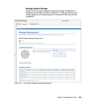 Manage System Storage
As part of the new total management approach, storage management is
integrated into the FSM, as shown in Figure 6-111. After you discover your
storage appliance and request access to it through the FSM, you can start
managing it.

Figure 6-111 Flex System Manager Storage Management

Chapter 6. Management setup

261

 