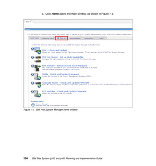 3. Click Home opens the main window, as shown in Figure 7-3.

Figure 7-3 IBM Flex System Manager home window

290

IBM Flex System p260 and p460 Planning and Implementation Guide

 