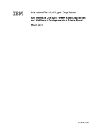 International Technical Support Organization

IBM Workload Deployer: Pattern-based Application
and Middleware Deployments in a Private Cloud

March 2012




                                               SG24-8011-00
 
