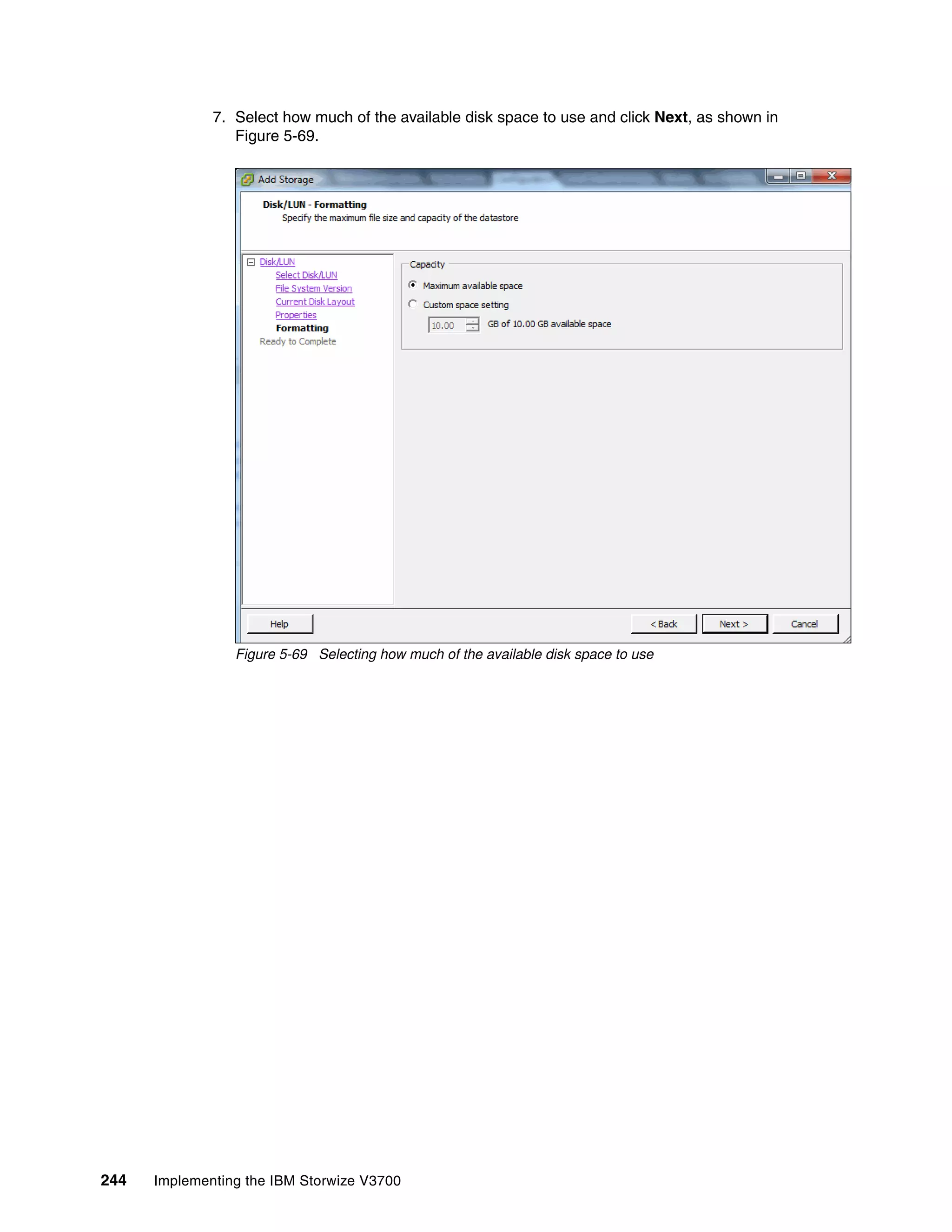 244 Implementing the IBM Storwize V3700
7. Select how much of the available disk space to use and click Next, as shown in
Figure 5-69.
Figure 5-69 Selecting how much of the available disk space to use
 