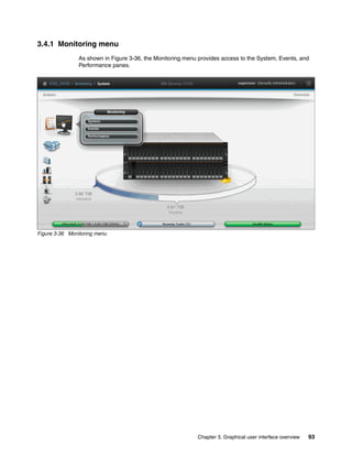 Chapter 3. Graphical user interface overview 93
3.4.1 Monitoring menu
As shown in Figure 3-36, the Monitoring menu provides access to the System, Events, and
Performance panes.
Figure 3-36 Monitoring menu
 