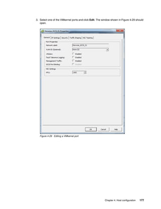 Chapter 4. Host configuration 177
3. Select one of the VMkernel ports and click Edit. The window shown in Figure 4-29 should
open.
Figure 4-29 Editing a VMkernel port
 