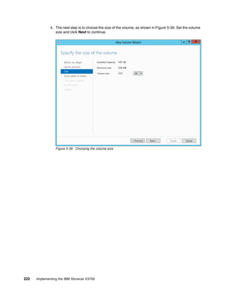 222 Implementing the IBM Storwize V3700
4. The next step is to choose the size of the volume, as shown in Figure 5-39. Set the volume
size and click Next to continue.
Figure 5-39 Choosing the volume size
 