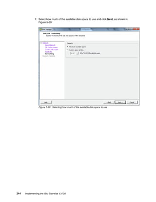 244 Implementing the IBM Storwize V3700
7. Select how much of the available disk space to use and click Next, as shown in
Figure 5-69.
Figure 5-69 Selecting how much of the available disk space to use
 