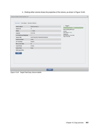 Chapter 10. Copy services 491
4. Clicking either volume shows the properties of the volume, as shown in Figure 10-40.
Figure 10-40 Target FlashCopy Volume details
 