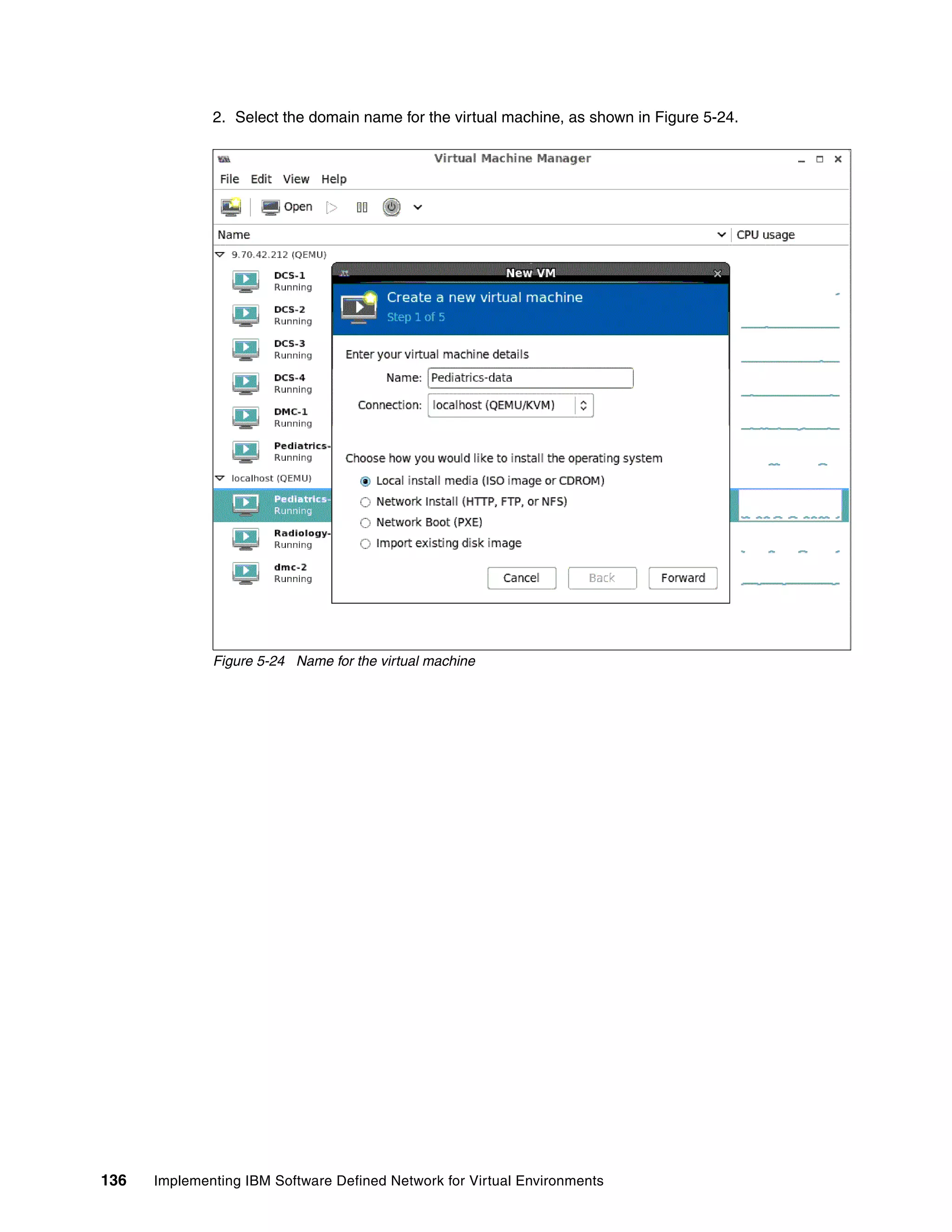 136 Implementing IBM Software Defined Network for Virtual Environments
2. Select the domain name for the virtual machine, as shown in Figure 5-24.
Figure 5-24 Name for the virtual machine
 