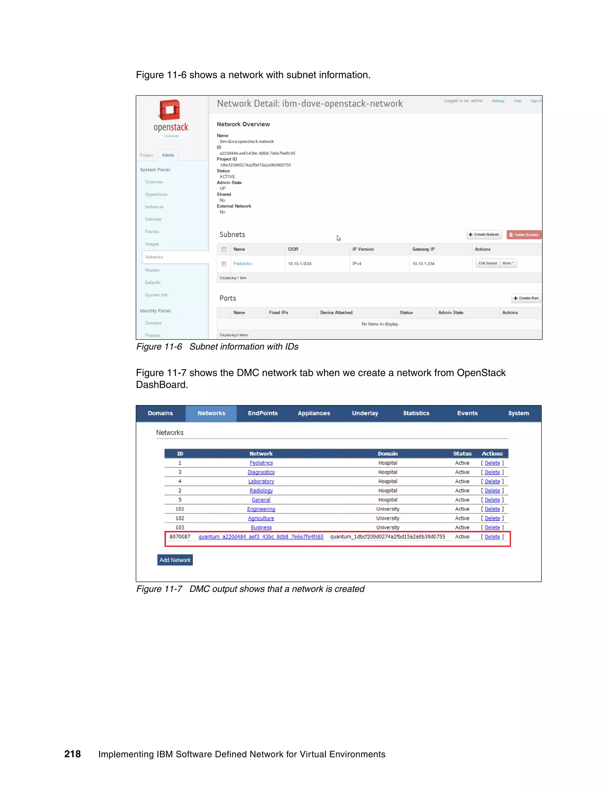 218 Implementing IBM Software Defined Network for Virtual Environments
Figure 11-6 shows a network with subnet information.
Figure 11-6 Subnet information with IDs
Figure 11-7 shows the DMC network tab when we create a network from OpenStack
DashBoard.
Figure 11-7 DMC output shows that a network is created
 
