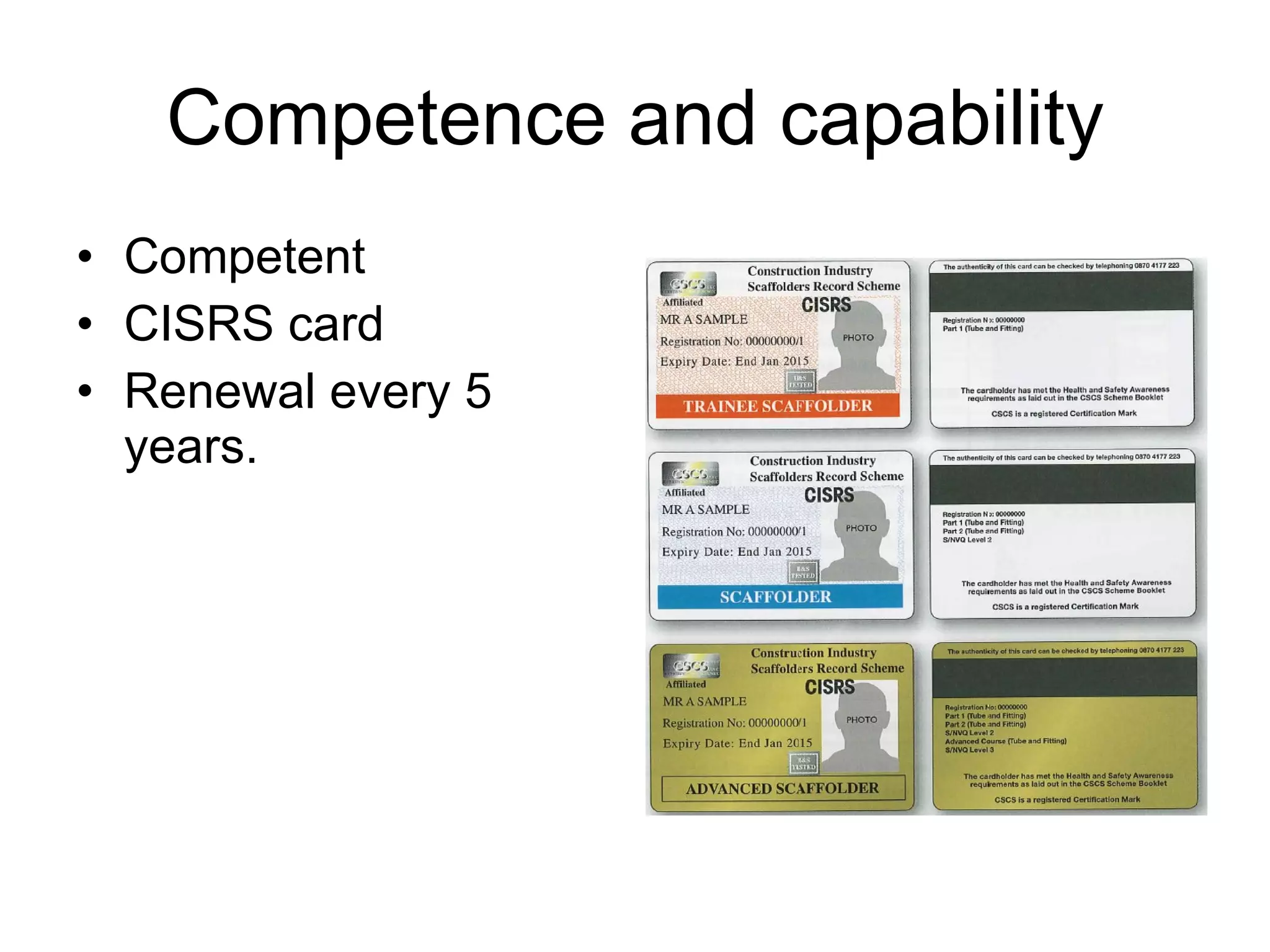 Competence and capability Competent CISRS card Renewal every 5 years. 