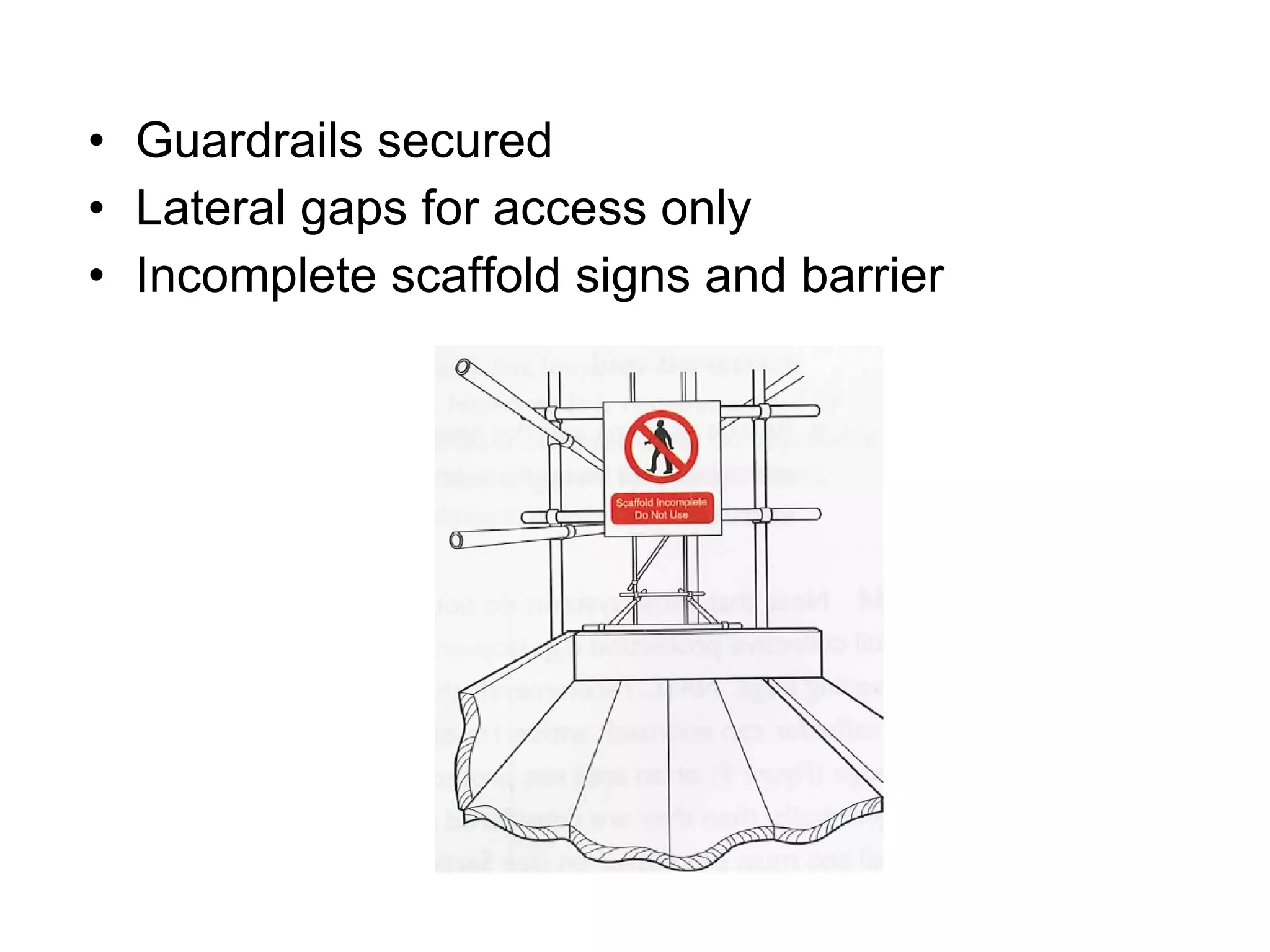 Guardrails secured Lateral gaps for access only Incomplete scaffold signs and barrier 