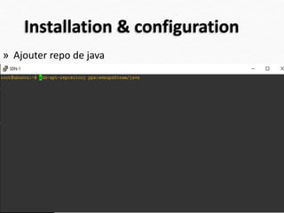 Installation & configuration
» Ajouter repo de java
33
 