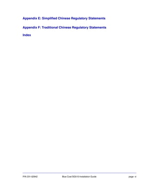 P/N 231-02942 Blue Coat SG510 Installation Guide page vi
Appendix E: Simplified Chinese Regulatory Statements
Appendix F: Traditional Chinese Regulatory Statements
Index
 