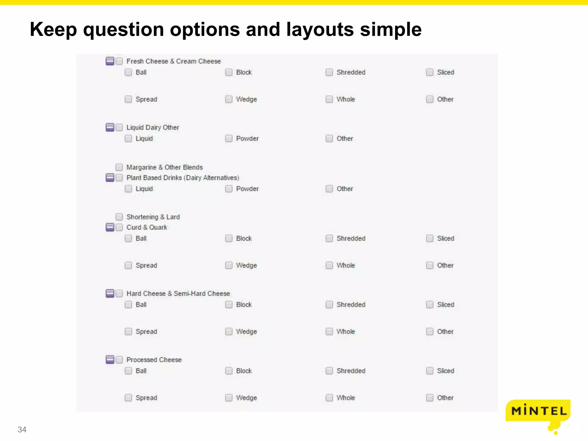 34
Keep question options and layouts simple
 