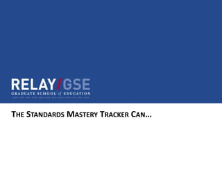 THE STANDARDS MASTERY TRACKER CAN…
 