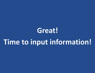 Great!
Time to input information!
 