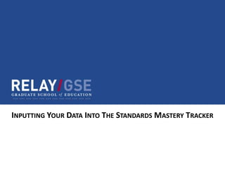 INPUTTING YOUR DATA INTO THE STANDARDS MASTERY TRACKER
 