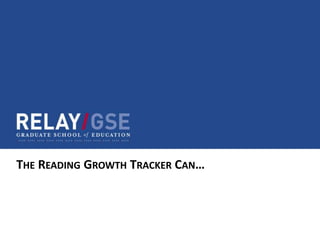 THE READING GROWTH TRACKER CAN…
 