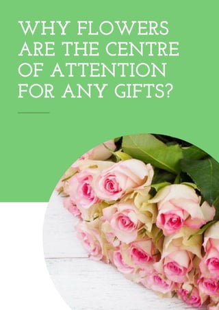 Why flowers are the centre of attention for any gifts?