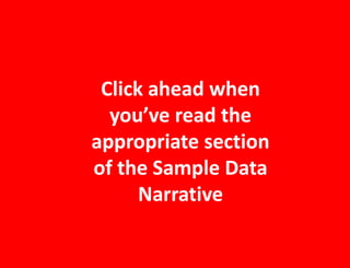 Click ahead when
you’ve read the
appropriate section
of the Sample Data
Narrative
 