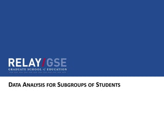 DATA ANALYSIS FOR SUBGROUPS OF STUDENTS
 