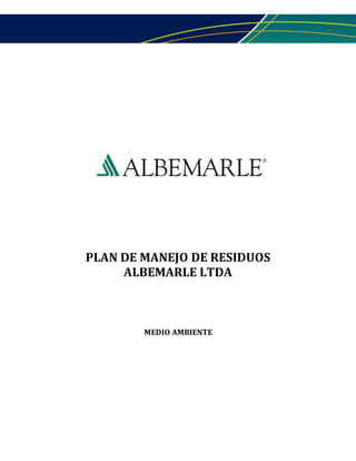 PLAN DE MANEJO DE RESIDUOS
ALBEMARLE LTDA
MEDIO AMBIENTE
 