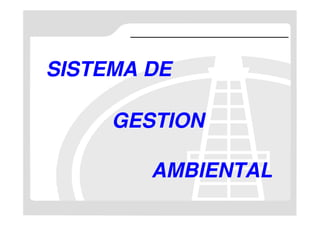 SISTEMA DE

     GESTION

        AMBIENTAL
 