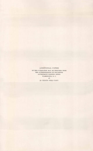 ADDI'rIONAL COPIES
OF THIS PUBLICATION MAY BE PROCURED FROM
THE SUPERINTENDENT OF DOCUMENTS
GOVERNMENT PRINTING OFFICE
WASHINGTON, D. C.
AT
25 CENTS PER COPY
 