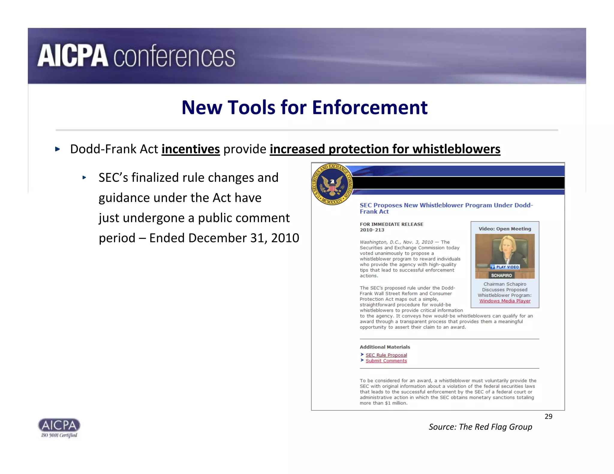 New Tools for Enforcement
Dodd‐Frank Act incentives provide increased protection for whistleblowers

    SEC’s finalized rule changes and 
    guidance under the Act have 
    just undergone a public comment 
    period – Ended December 31, 2010




                                                                                         29
                                                            Source: The Red Flag Group
 